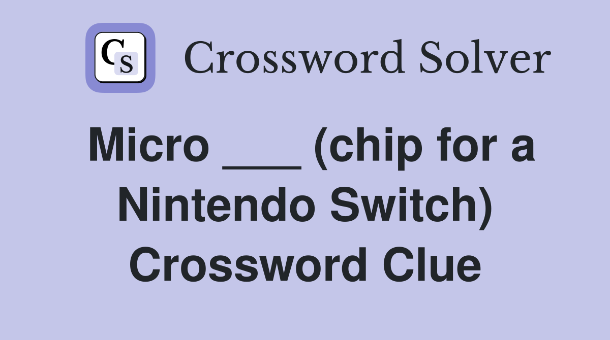 Micro ___ (chip for a Nintendo Switch) Crossword Clue Answers